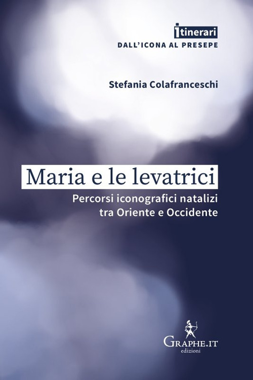 Maria e le levatrici. Percorsi iconografici natalizi tra Oriente e Occidente