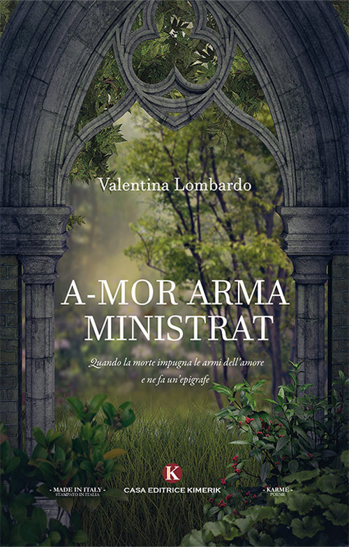 A-mor arma ministrat. Quando la morte impugna le armi dell'amore e ne fa un'epigrafe