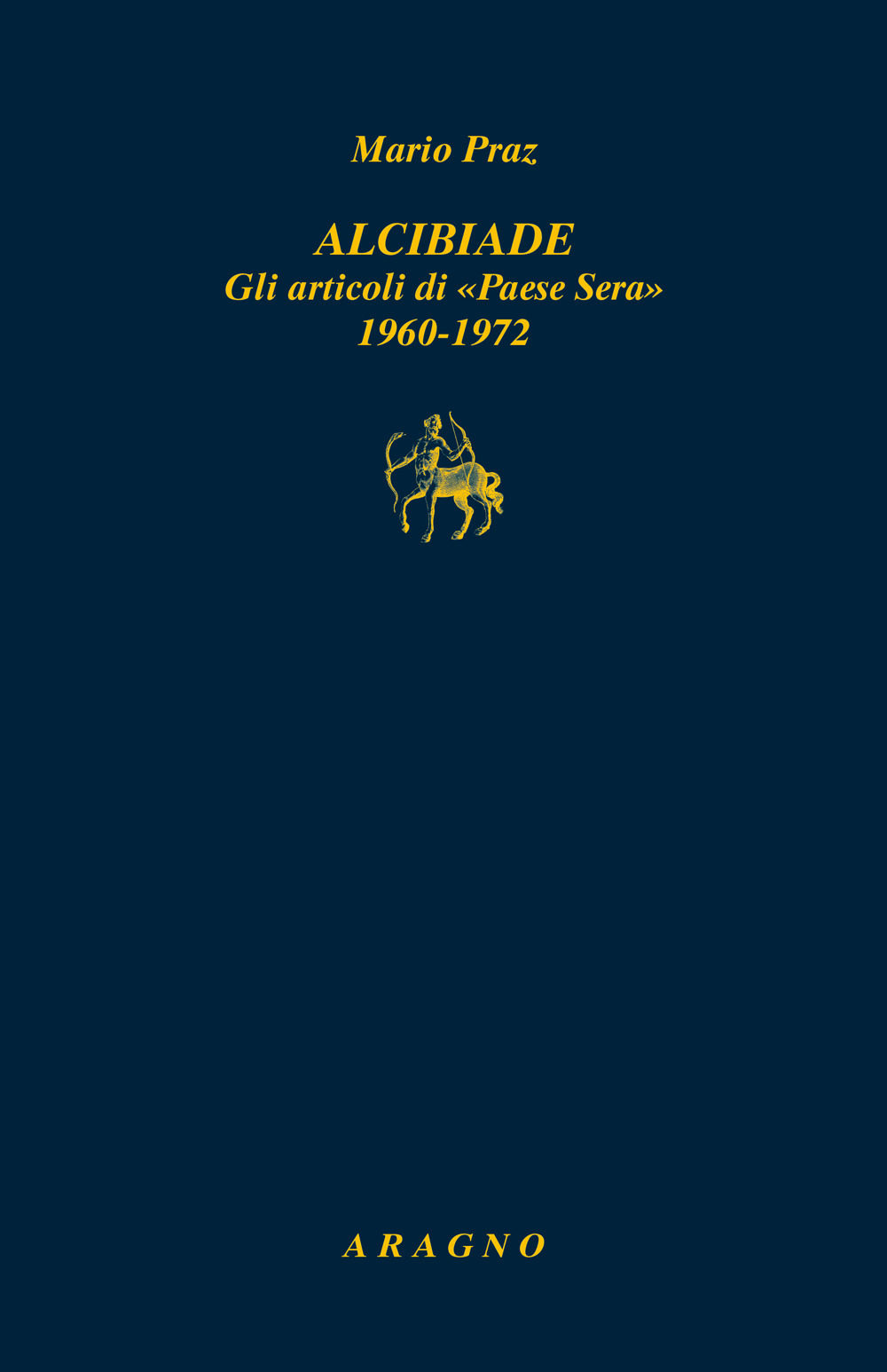 Alcibiade. Gli articoli di «Paese Sera» 1960-1972