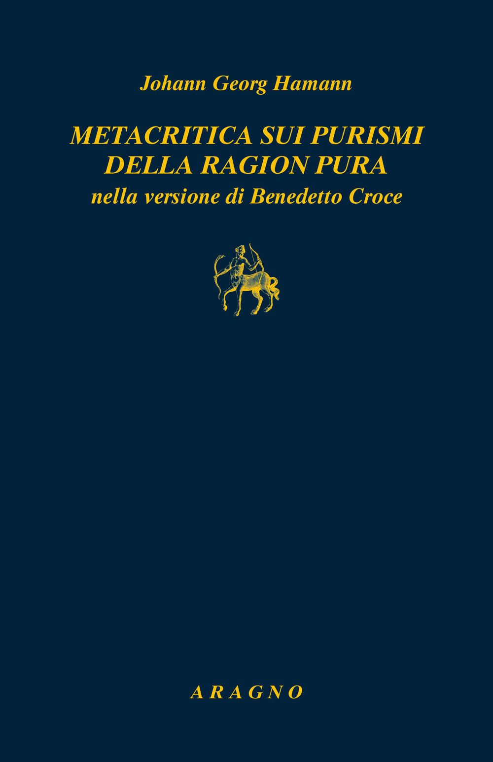 Metacritica sui purismi della ragion pura nella versione di Benedetto Croce. Con due scritti di G.W.F. Hegel su Hamann