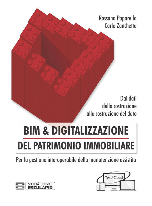 BIM & digitalizzazione del patrimonio immobiliare. Dai dati della costruzione alla costruzione del dato. Per la gestione interoperabile della manutenzione assistita