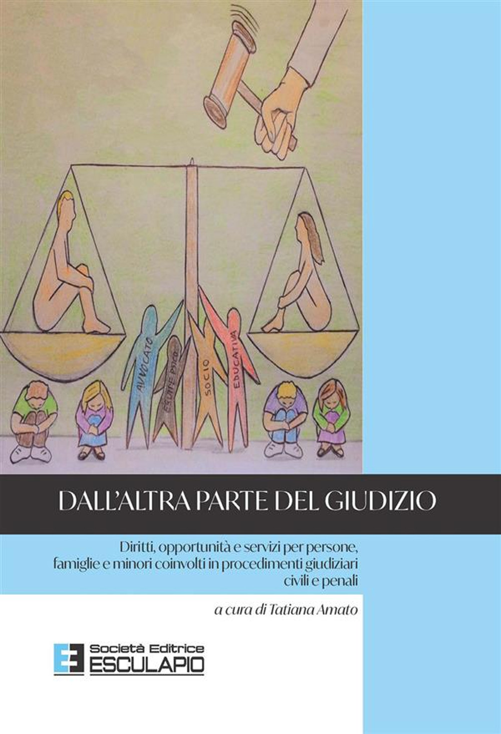 Dall'altra parte del giudizio. Diritti, opportunità e servizi per persone, famiglie e minori coinvolti in procedimenti giudiziari civili e penali