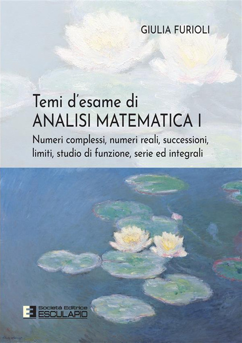 Temi d'esame di analisi matematica. Nuova ediz.. Vol. 1: Numeri complessi, numeri reali, successioni, serie ed integrali