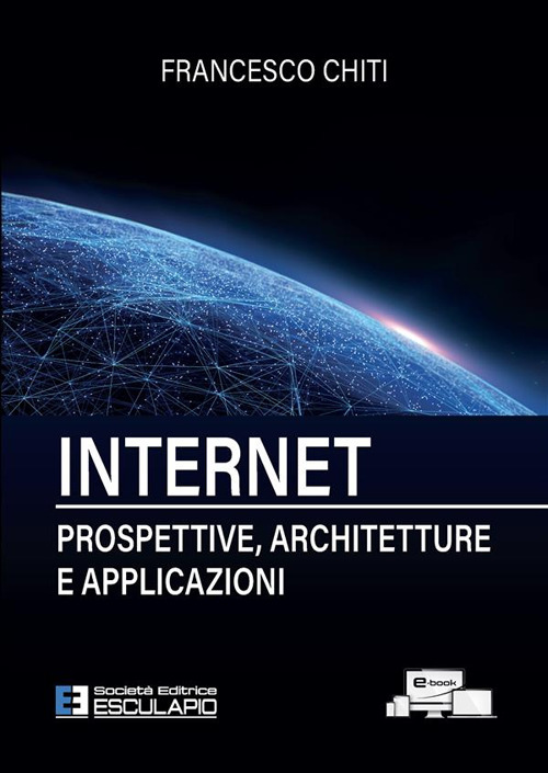 Internet. Prospettive, architetture, applicazioni. Nuova ediz.