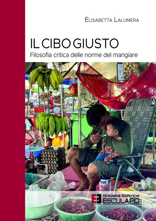 Il cibo giusto. Filosofia critica delle norme del mangiare