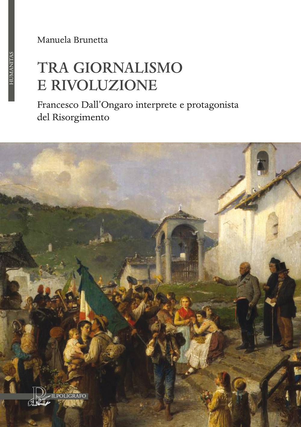 Tra giornalismo e rivoluzione. Francesco Dall'Ongaro interprete e protagonista del Risorgimento