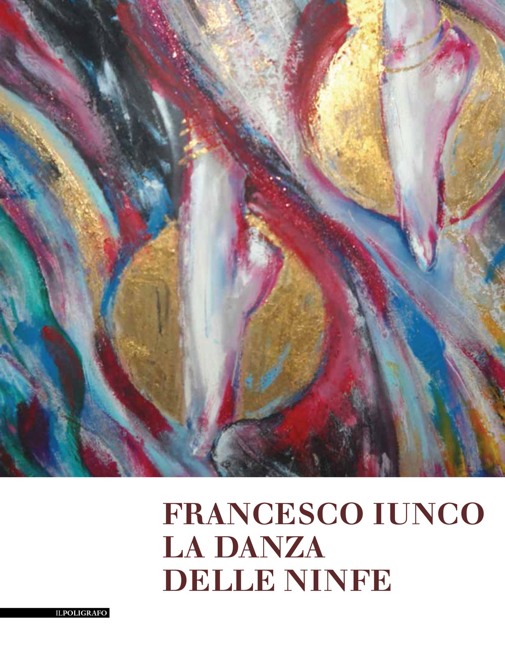 Francesco Iunco. La danza delle ninfe. Dipinti, disegni e brevi scritti saffici e metafisici