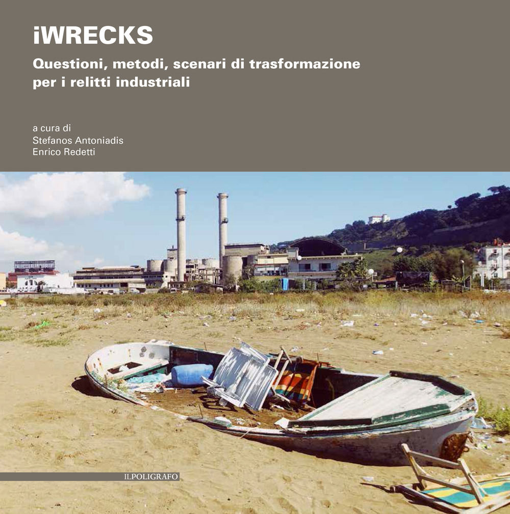 iWRECKS. Questioni, metodi, scenari di trasformazione per i relitti industriali