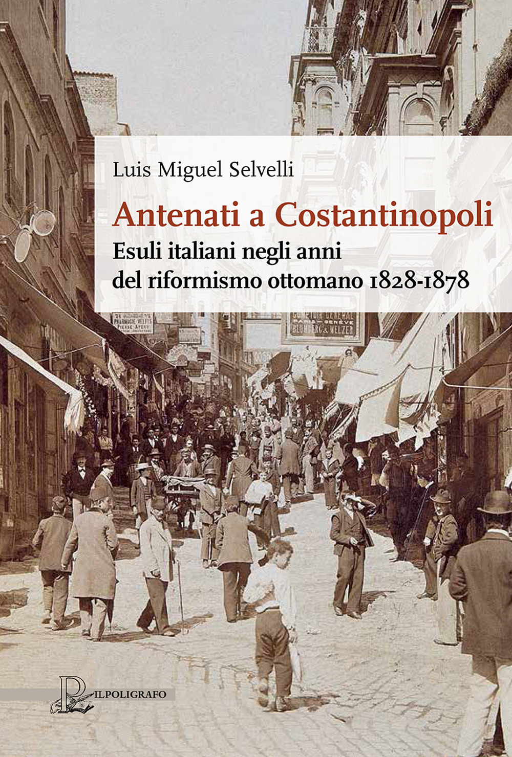 Antenati a Costantinopoli. Esuli italiani negli anni del riformismo ottomano 1828-1878