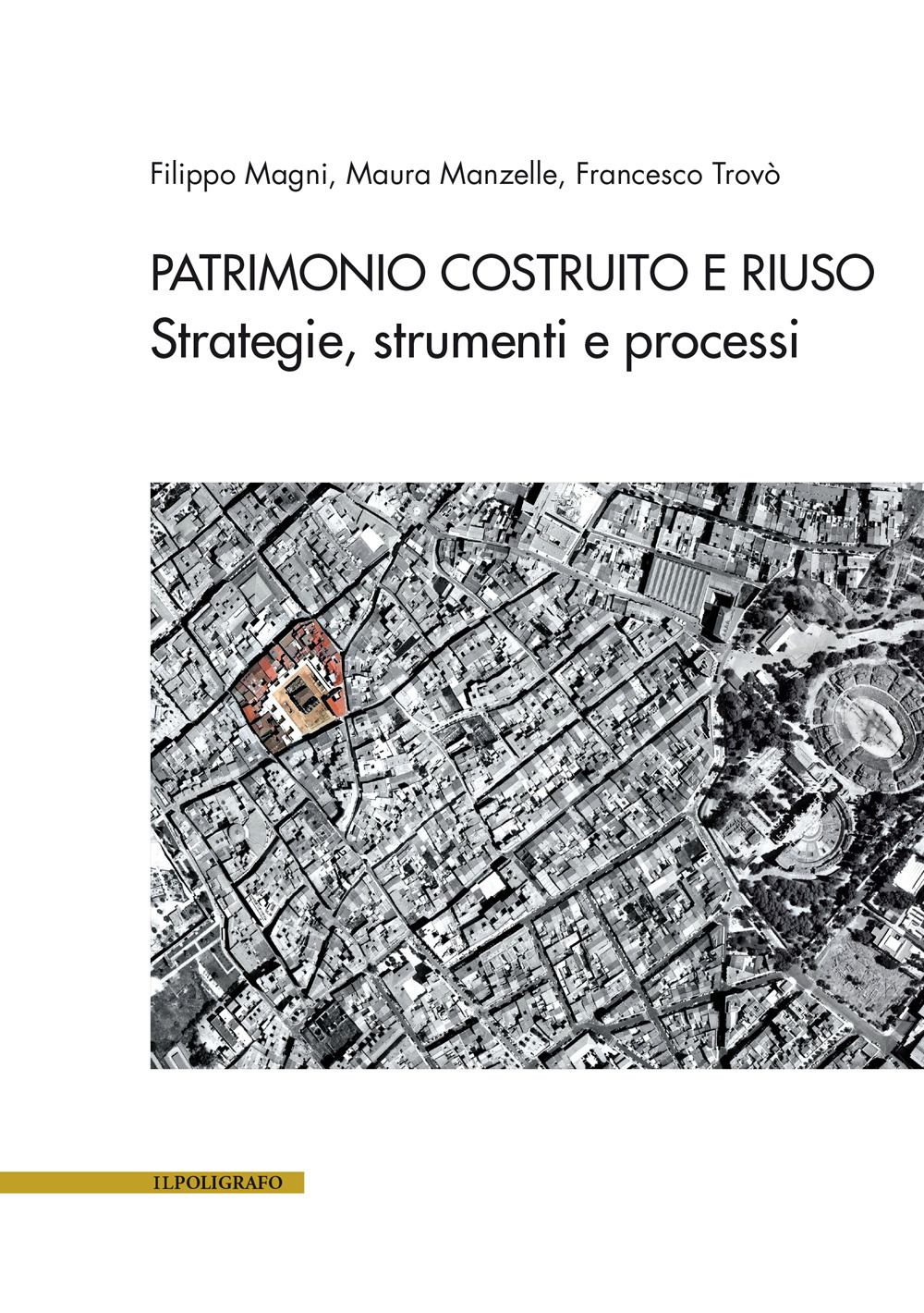 Patrimonio costruito e riuso. Strategie, strumenti e processi