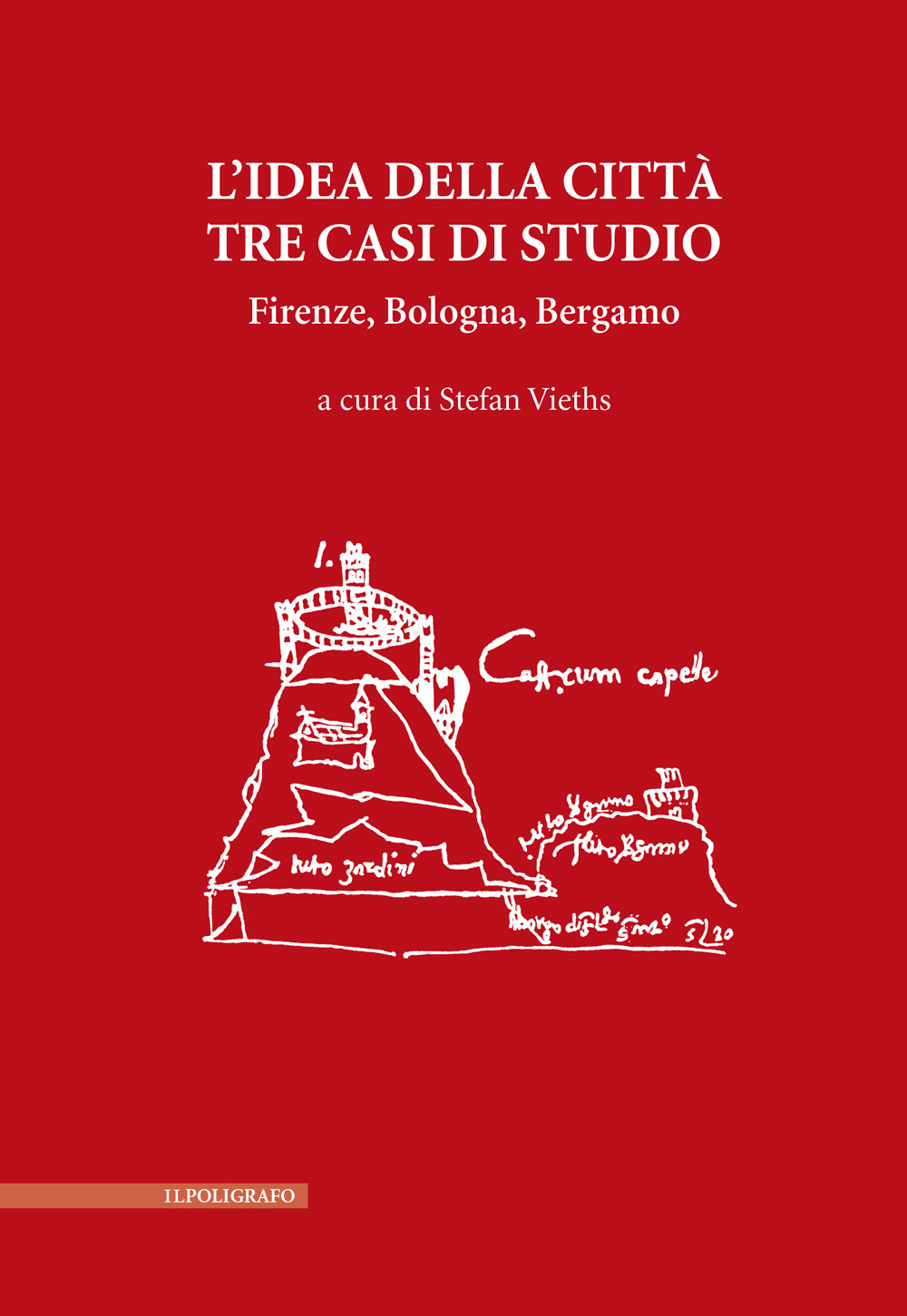 L'idea della città. Tre casi di studio. Firenze, Bologna, Bergamo