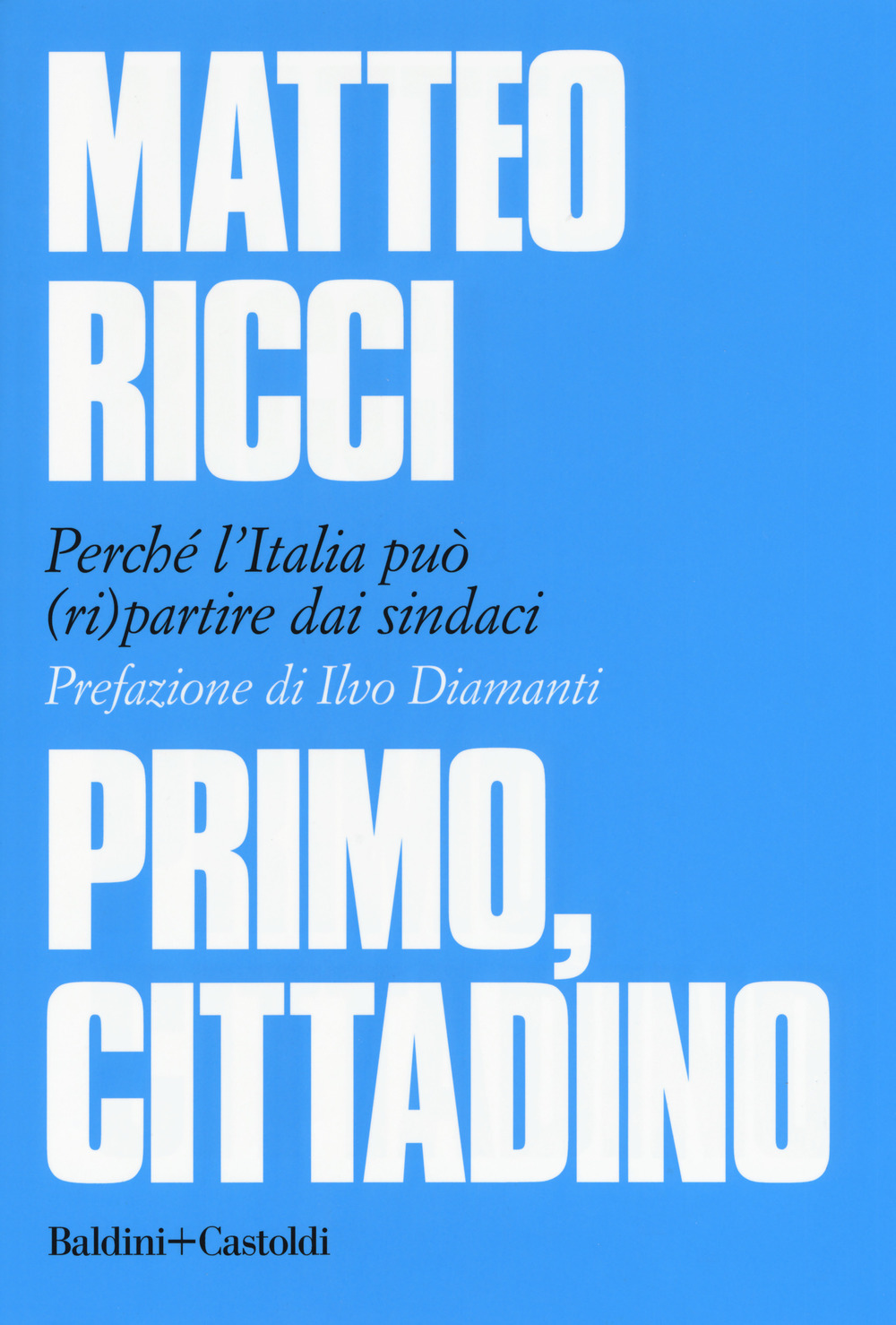 Primo, cittadino. Perché l'Italia deve (ri)partire dai sindaci