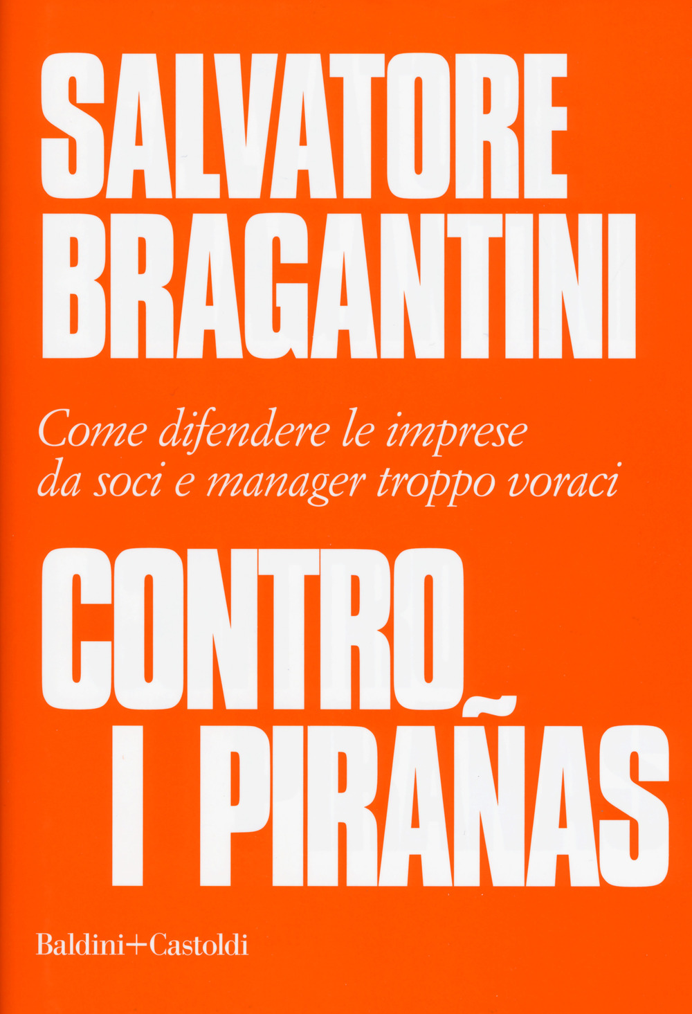 Contro i pirañas. Come difendere le imprese da soci e manager troppo voraci