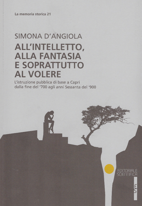 All'intelletto, alla fantasia e soprattutto al volere. L'istruzione pubblica di base a Capri dalla fine del '700 agli anni Sessanta del '900