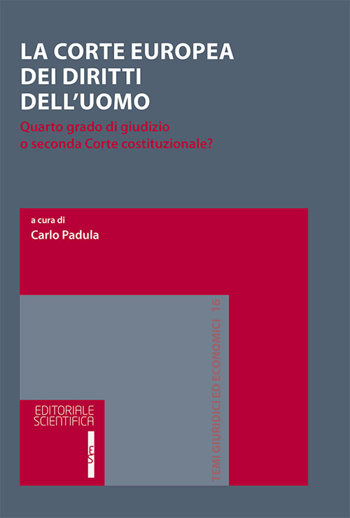 La Corte europea dei diritti dell'uomo. Quarto grado di giudizio o seconda Corte costituzionale?