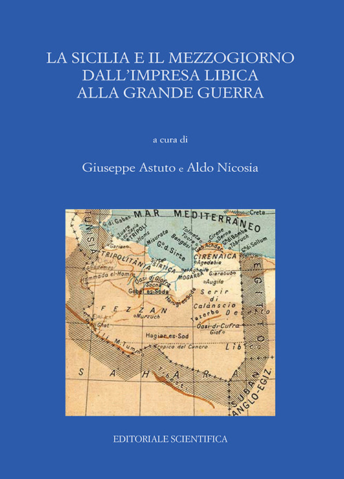 La Sicilia e il Mezzogiorno dall'impresa libica alla grande guerra. Atti del Convegno (Catania, 30-31 maggio 2017)