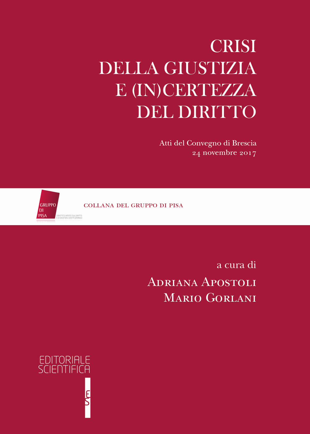 Crisi della giustizia e (in)certezza del diritto. Atti del Convegno di Brescia, 24 novembre 2017