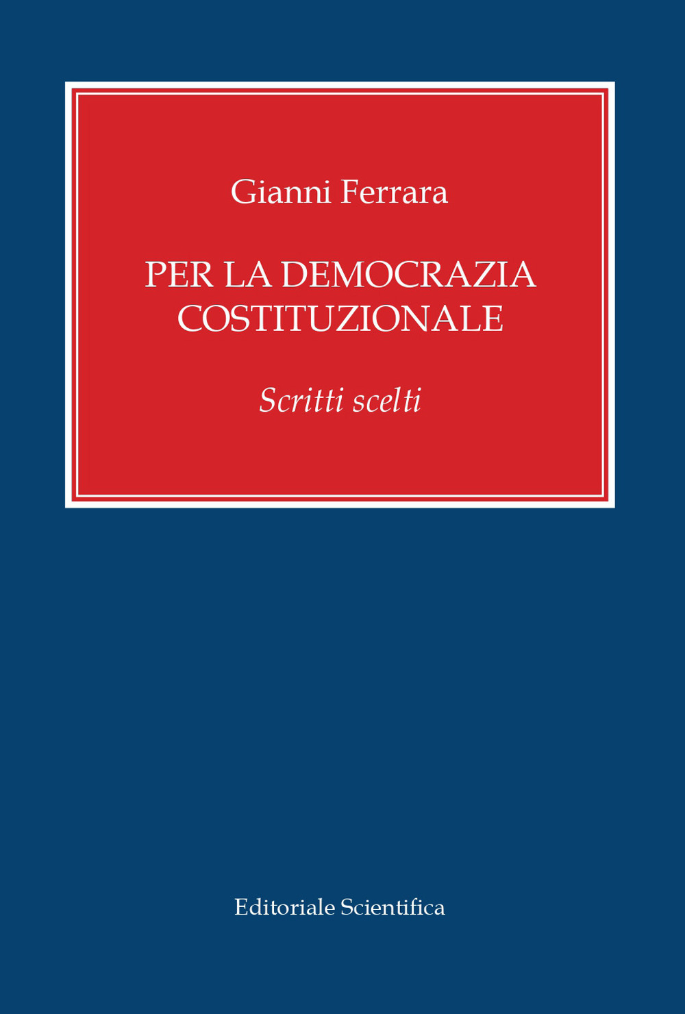 Per la democrazia costituzionale. Scritti scelti