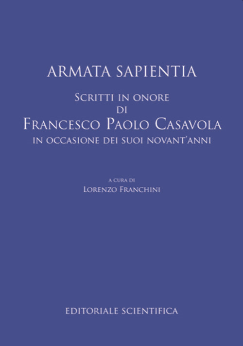 Armata sapientia. Scritti in onore di Francesco Paolo Casavola in occasione dei suoi novant'anni