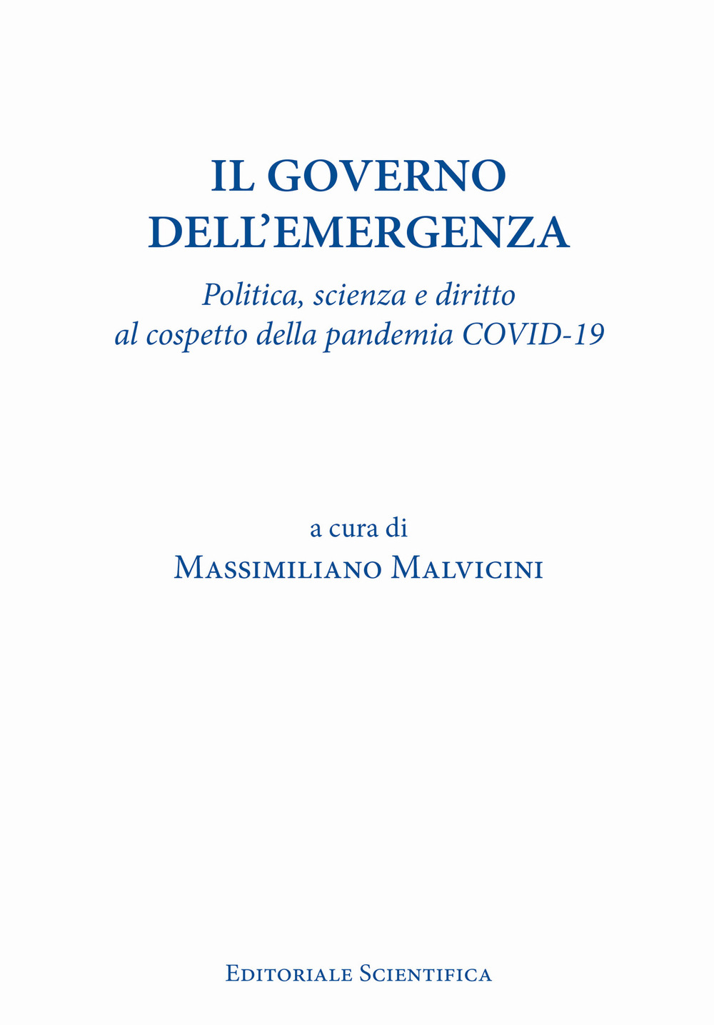 Il governo dell'emergenza. Politica, scienza e diritto al cospetto della pandemia Covid-19