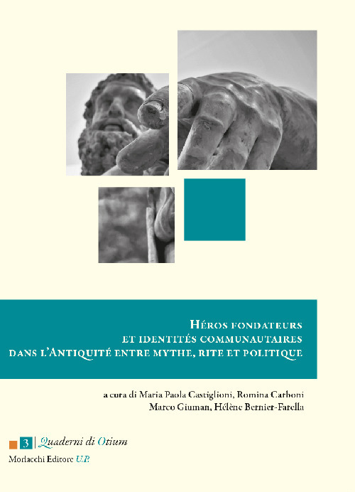 Héros fondateurs et identités communautaires dans l'Antiquité entre mythe, rite et politique. Ediz. italiana e francese