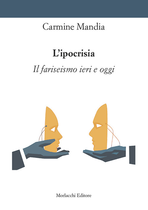 L'ipocrisia. Il fariseismo ieri e oggi