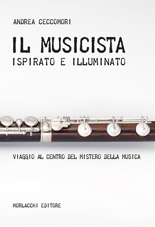 Il musicista ispirato e illuminato. Viaggio al centro del mistero della musica