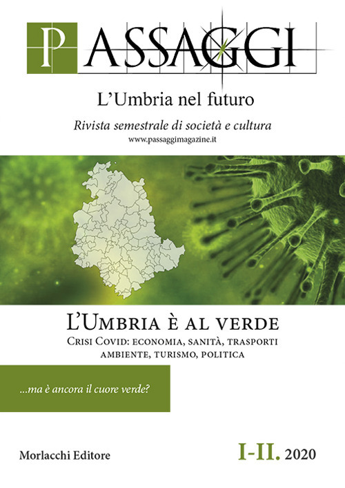 Passaggi. L'Umbria nel futuro. Rivista semestrale di società e cultura (2020). Vol. 1-2: L' Umbria è al verde. Crisi Covid: economia, sanità, trasporti, ambiente, turismo, politica