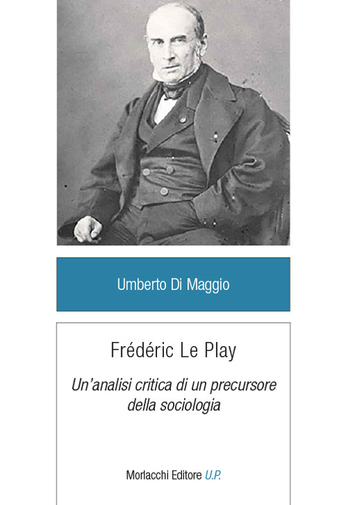 Frédéric Le Play. Un'analisi critica di un precursore della sociologia