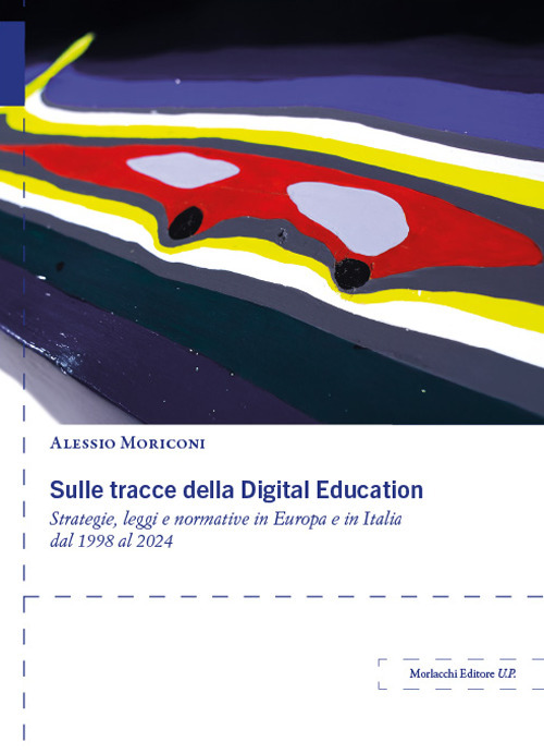 Sulle tracce della Digital Education. Strategie, leggi e normative in Europa e in Italia dal 1998 al 2024