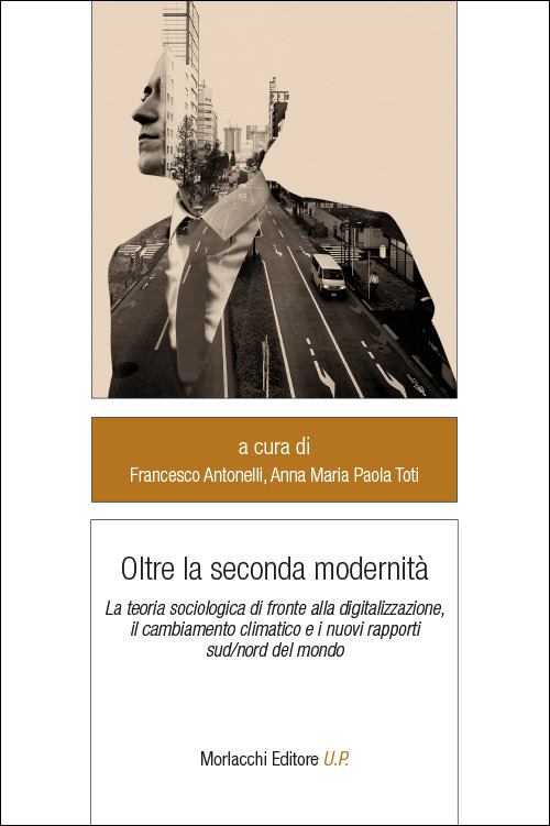 Oltre la seconda modernità. La teoria sociologica di fronte alla digitalizzazione, il cambiamento climatico e i nuovi rapporti sud/nord del mondo