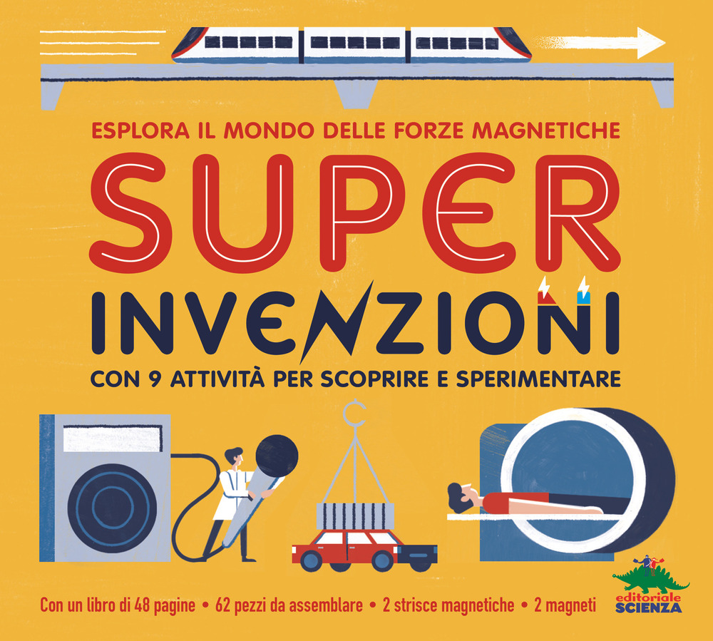 Super invenzioni. Esplora il mondo delle forze magnetiche. Con 9 attività per scoprire e sperimentare. Ediz. a colori. Con modellini da costuire