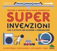 Copertina SUPER INVENZIONI. ESPLORA IL MONDO DELLE FORZE MAGNETICHE. CON 9 ATTIVITA? PER SCOPRIRE E SPERIM... 