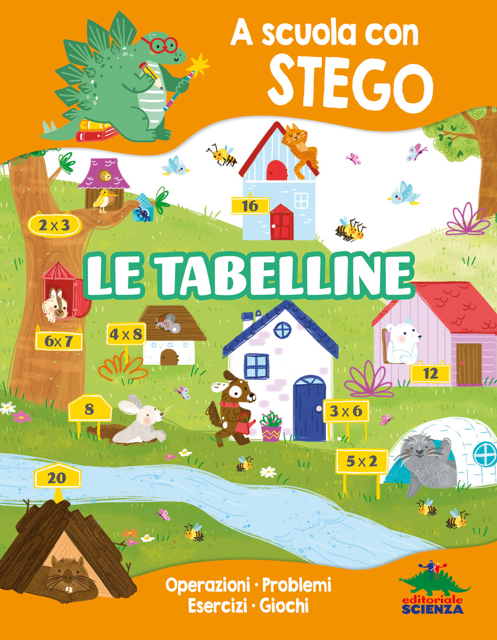 Le tabelline. A scuola con Stego. Operazioni. Problemi. Esercizi. Giochi