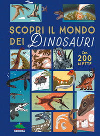 Copertina SCOPRI IL MONDO DEI DINOSAURI. ALZA E SCOPRI. EDIZ. A COLORI 