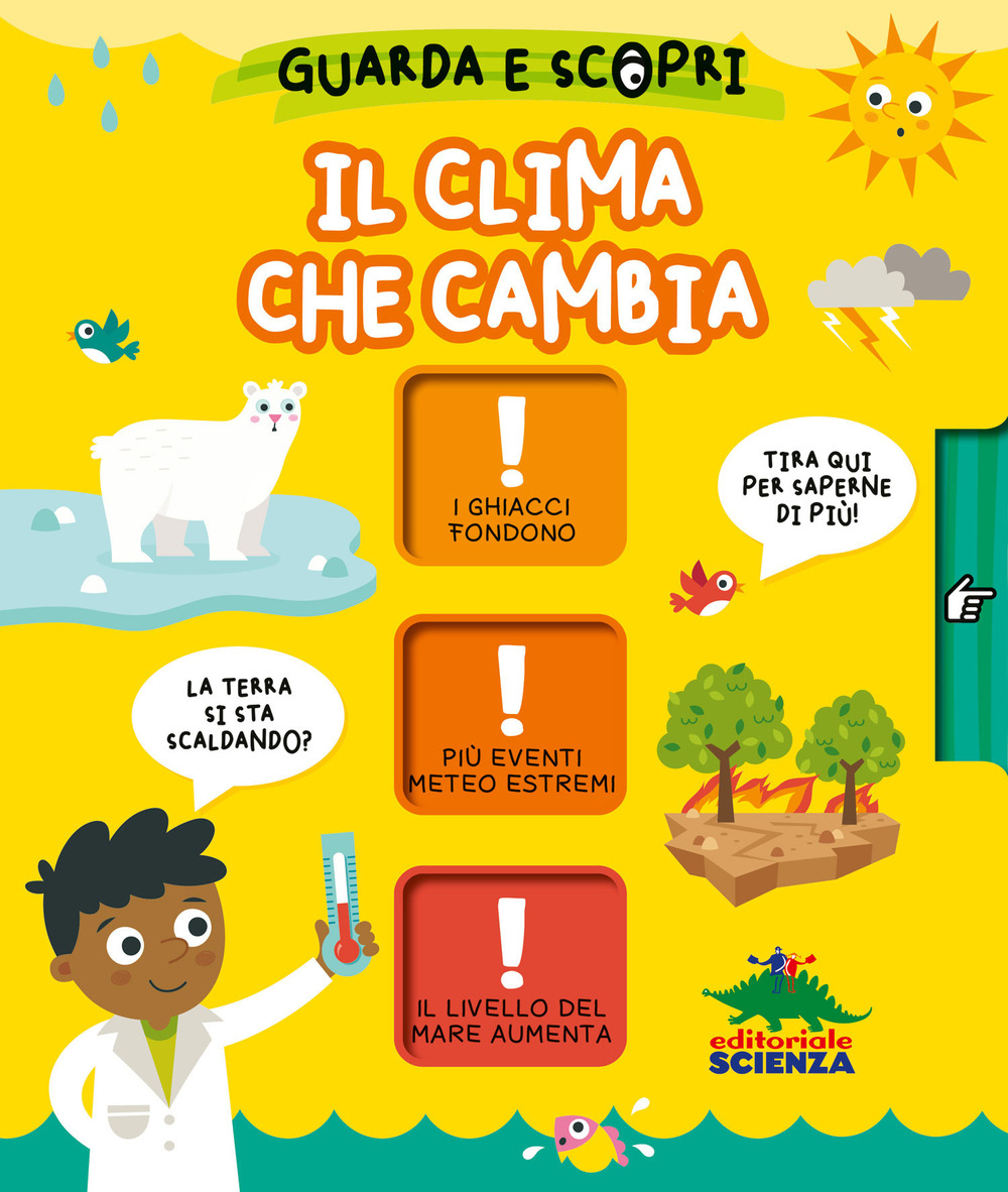 Il clima che cambia. Guarda e scopri. Ediz. a colori