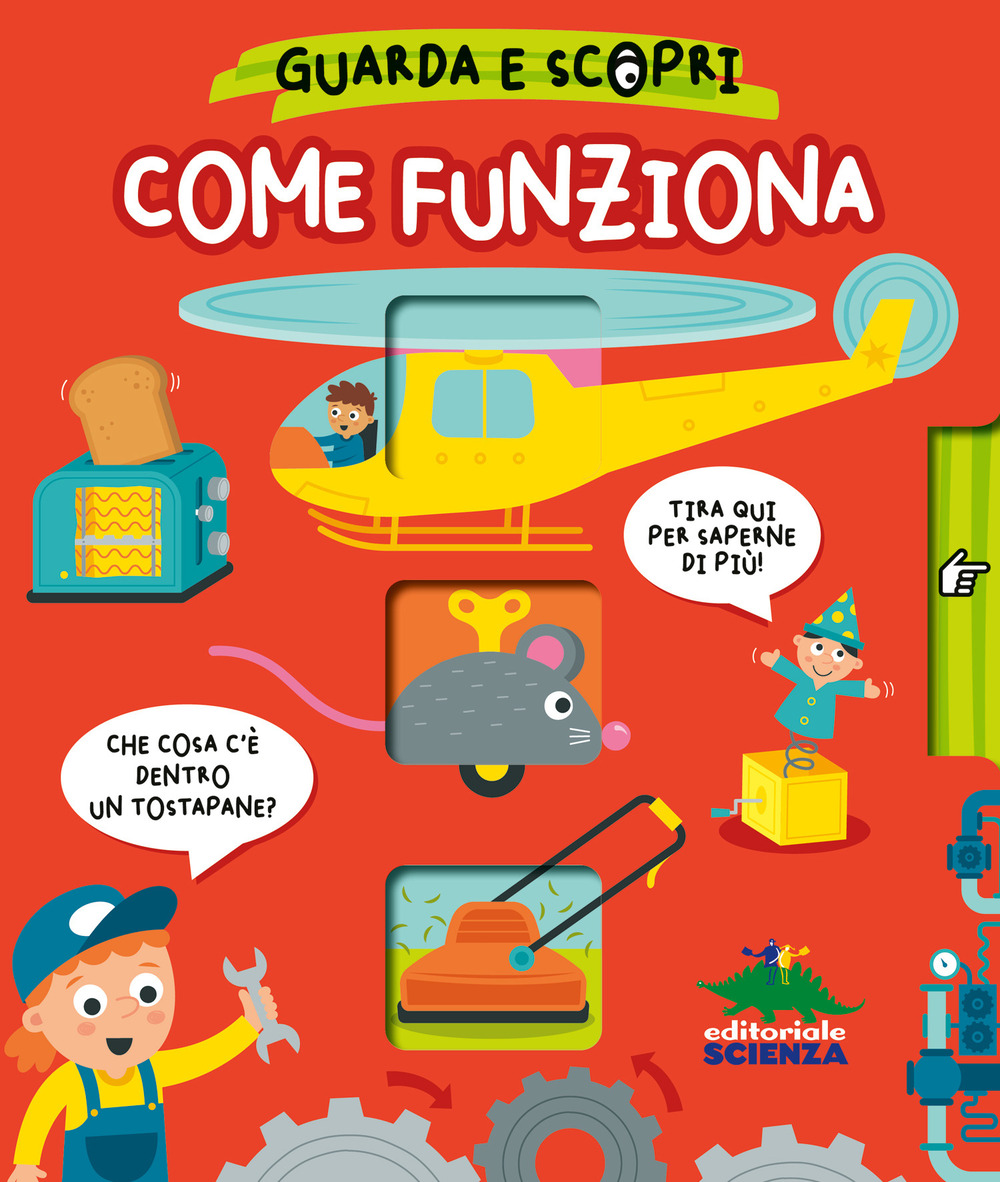 Come funziona. Guarda e scopri. Ediz. a colori