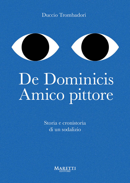 De Dominicis. Amico pittore. Storia e cronistoria di un sodalizio