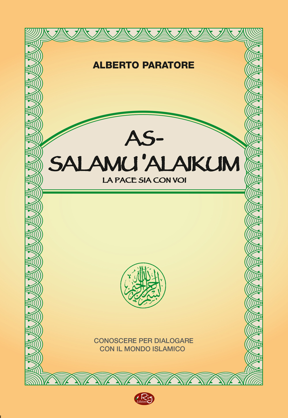 As-Salamù Alaikum-La pace sia con voi. Conoscere per dialogare con il mondo islamico