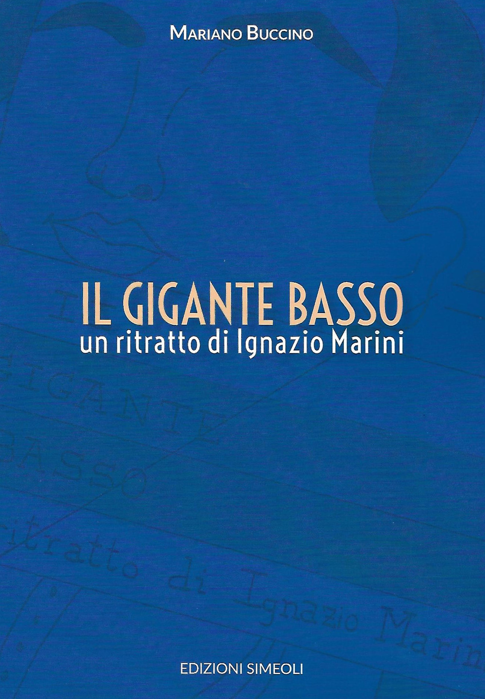 Il gigante basso. Un ritratto di Ignazio Marini