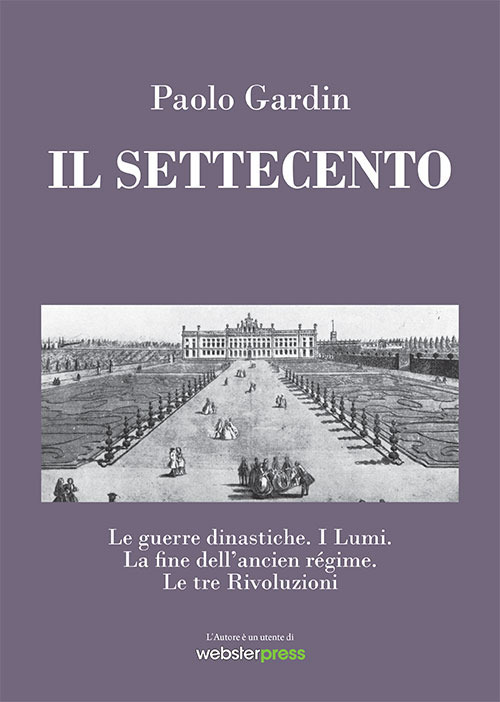 Il Settecento. Le guerre dinastiche. I Lumi. La fine dell'ancien régime. Le tre Rivoluzioni