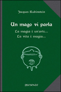 Un mago vi parla. La magia è un'arte... La vita è magia...