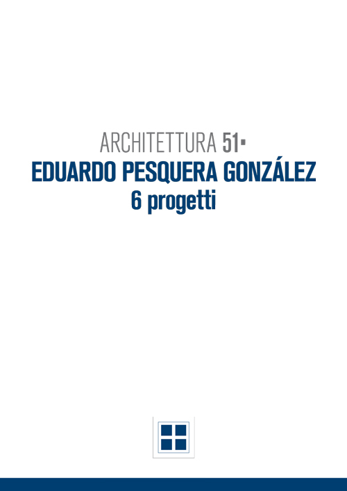 Architettura 51. Eduardo Pesquera Gonzales. 6 progetti