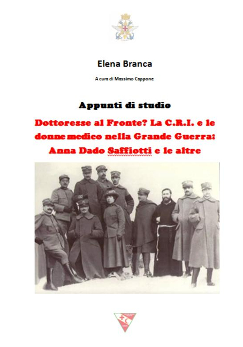 Dottoresse al fronte? La C.R.I. e le donne medico nella grande guerra. Anna Dado Saffiotti e le altre