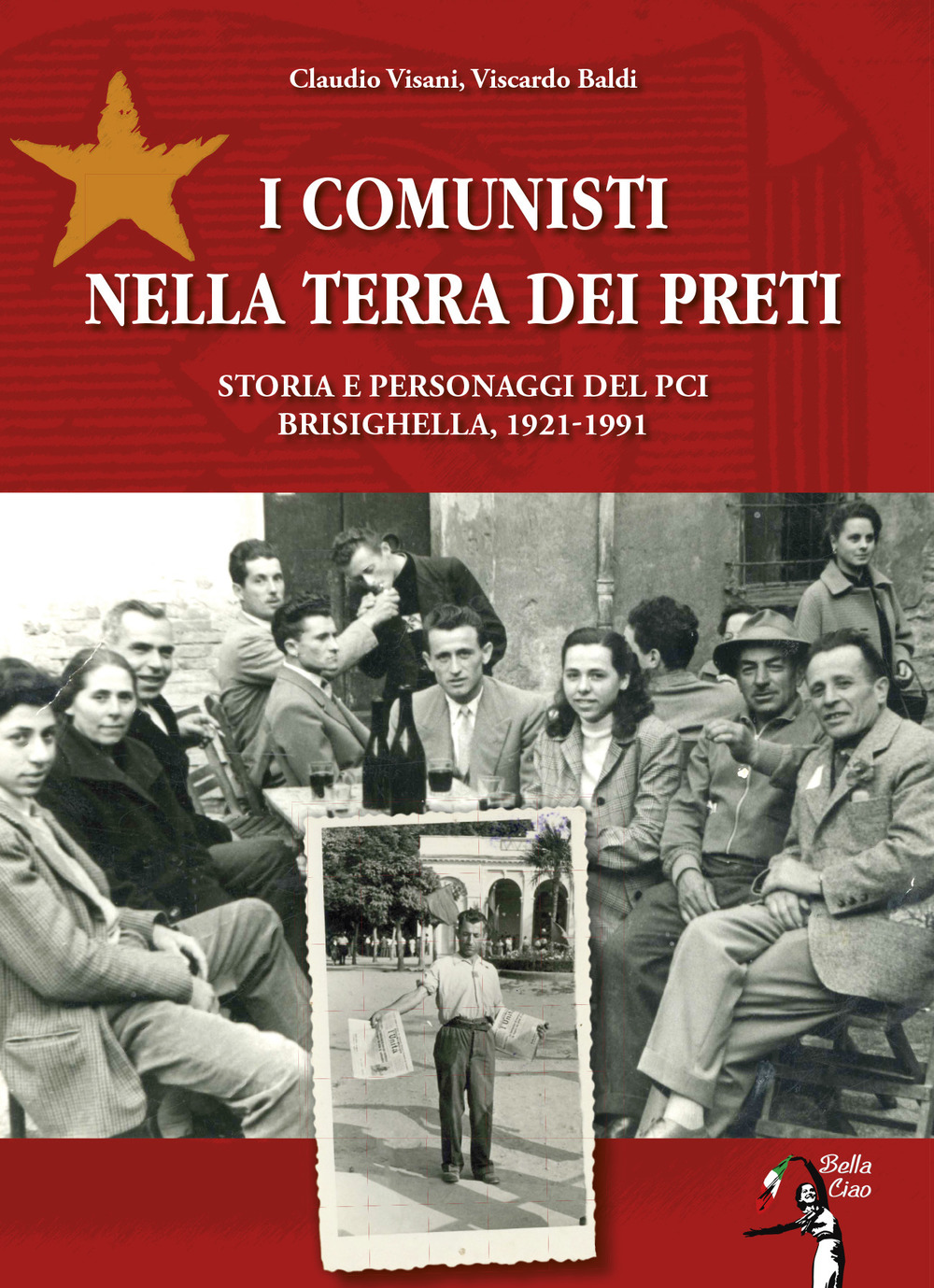 I comunisti nella terra dei preti. Storia e personaggi del PCI. Brisighella, 1921-1991