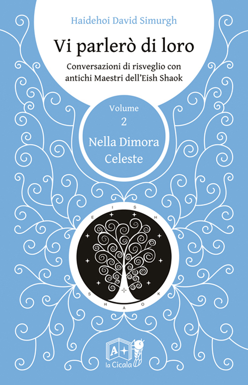 Vi parlerò di loro. Conversazioni di risveglio con antichi maestri dell'Eish Shaok. Vol. 2: Nella dimora celeste