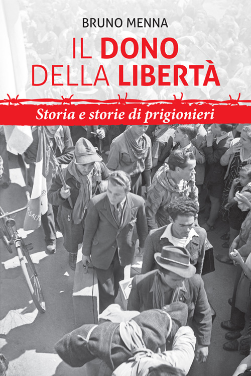 Il dono della libertà. Storia e storie di prigionieri