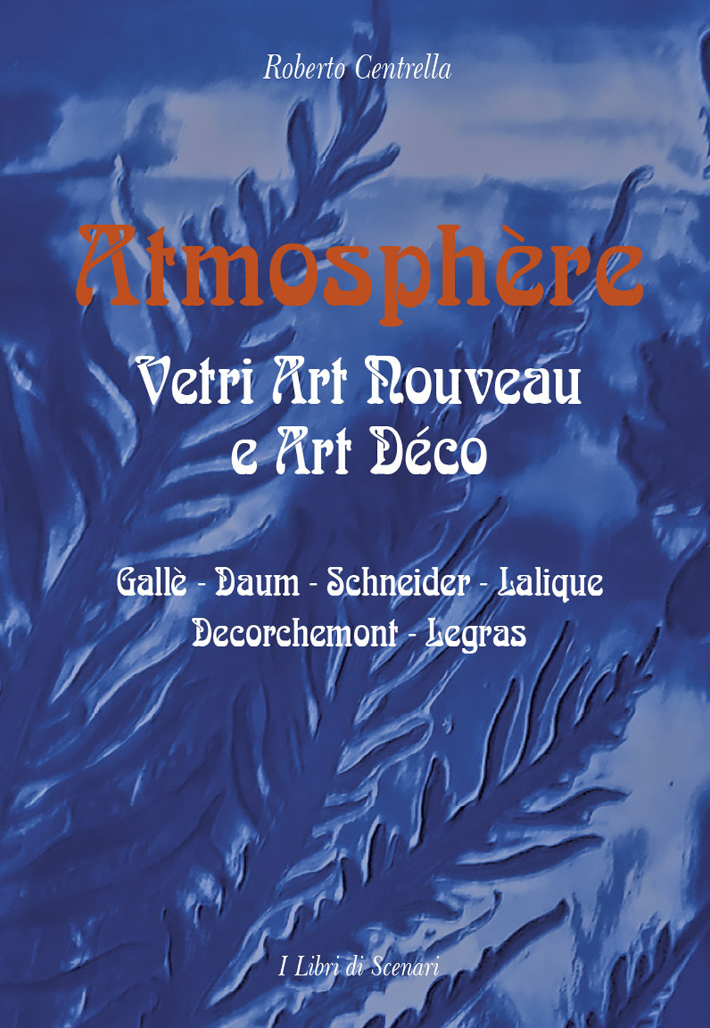 Atmosphere. Vetri Art Nouveau a Art Déco. Gallè, Daum, Schnaider, Lalique, Decorchemont, Legras. Ediz. illustrata