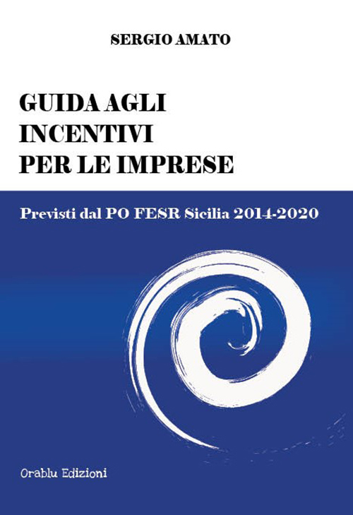 Guida agli incentivi per le imprese. Previsti dal PO FESR Sicilia 2014-2020