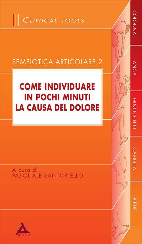 Come individuare in pochi minuti la causa del dolore semeiotica articolare. Vol. 2